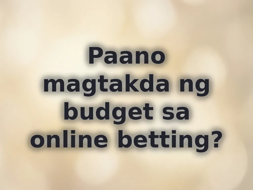 Paano magtakda ng budget sa online betting?