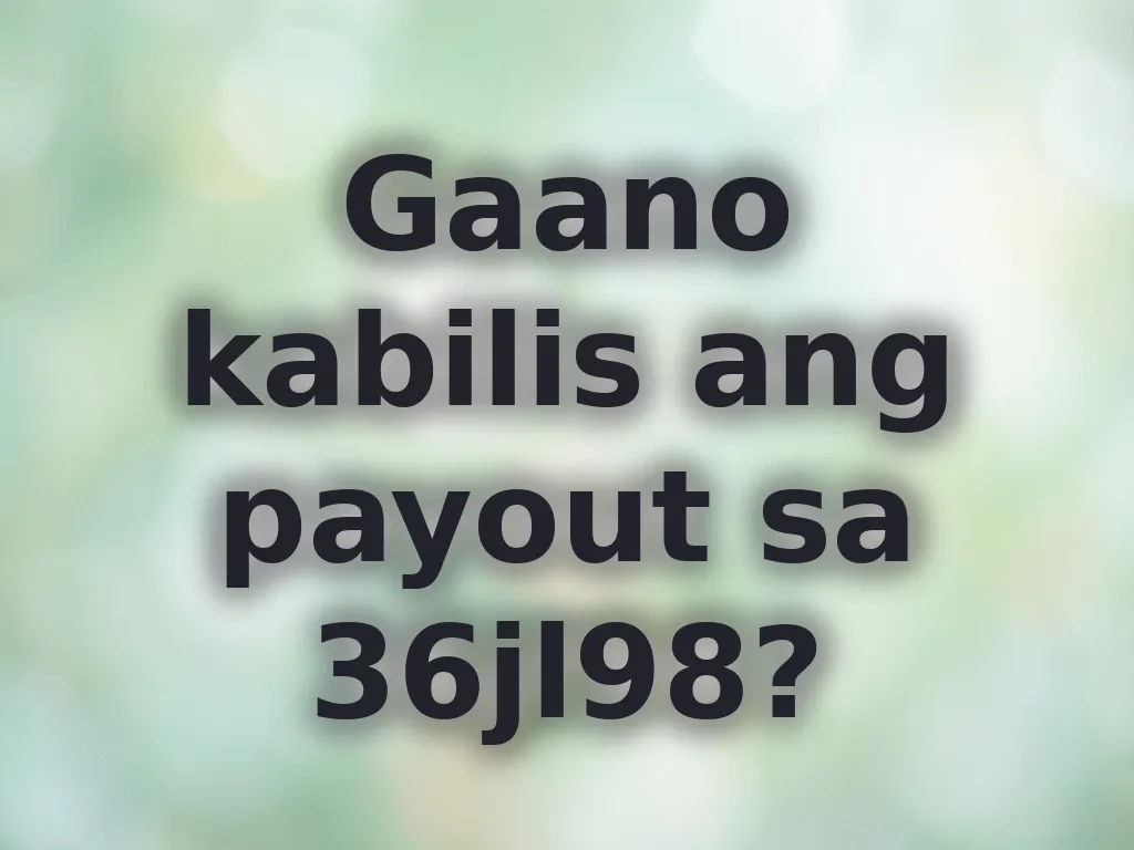 Gaano kabilis ang payout sa 36jl98?